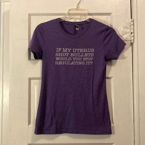 “If My Uterus Shot Bullets, Would You Stop Regulating It?” Tshirt Medium